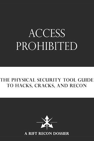 Access Prohibited: The Physical Security Tool Guide to Hacks, Cracks, and Recon